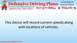 This device will record current speeds along
with locations of vehicles.
 