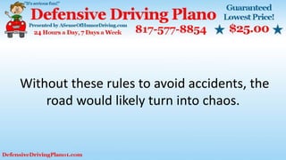 Without these rules to avoid accidents, the
road would likely turn into chaos.
 