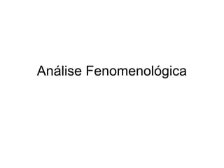 Análise Fenomenológica
 