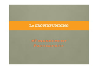 Le CROWDFUNDING

#Financement
Participatif

 