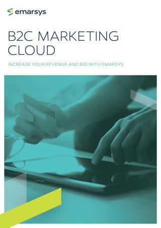 B2C MARKETING
CLOUD
INCREASE YOUR REVENUE AND ROI WITH EMARSYS
 