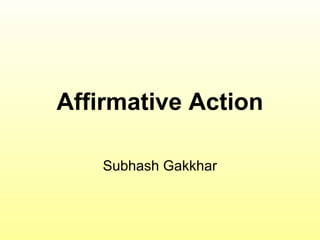 Affirmative Action

    Subhash Gakkhar
 
