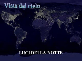 LUCI DELLA NOTTE Vista dal cielo 