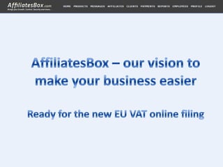AffiliatesBox – our vision to make your business easierReady for the new EU VAT online filing 