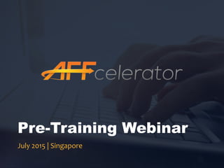 July 2015 | Singapore
Pre-Training Webinar
 