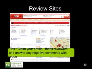 Review Sites  Tips : Claim your profile , thank reviewers and answer any negative comments with grace 
