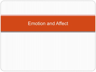 Emotion and Affect
 