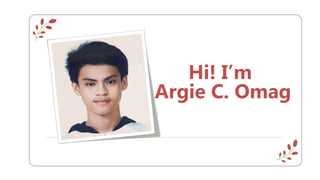 Hi! I’m
Argie C. Omag
 