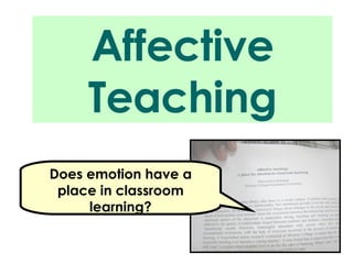 Affective Teaching Does emotion have a place in classroom learning? 