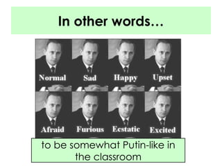 In other words… to be somewhat Putin-like in the classroom 
