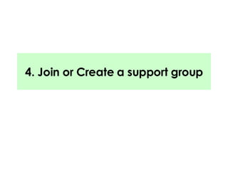 4. Join or Create a support group 