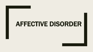 AFFECTIVE DISORDER
 