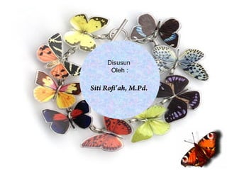 Disusun
      Oleh :

Siti Rofi’ah, M.Pd.
 