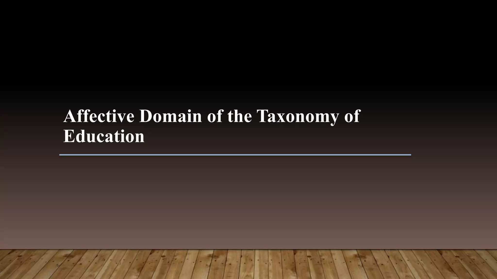 Affective Domain of the Taxonomy of
Education
 