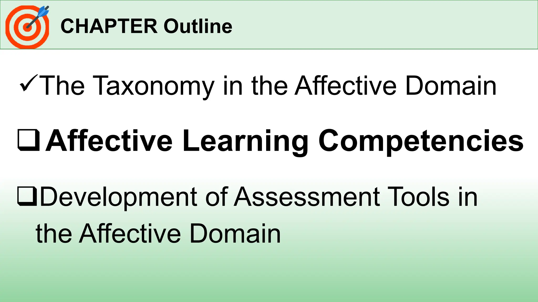 CHAPTER Outline
The Taxonomy in the Affective Domain
Affective Learning Competencies
Development of Assessment Tools in
the Affective Domain
 
