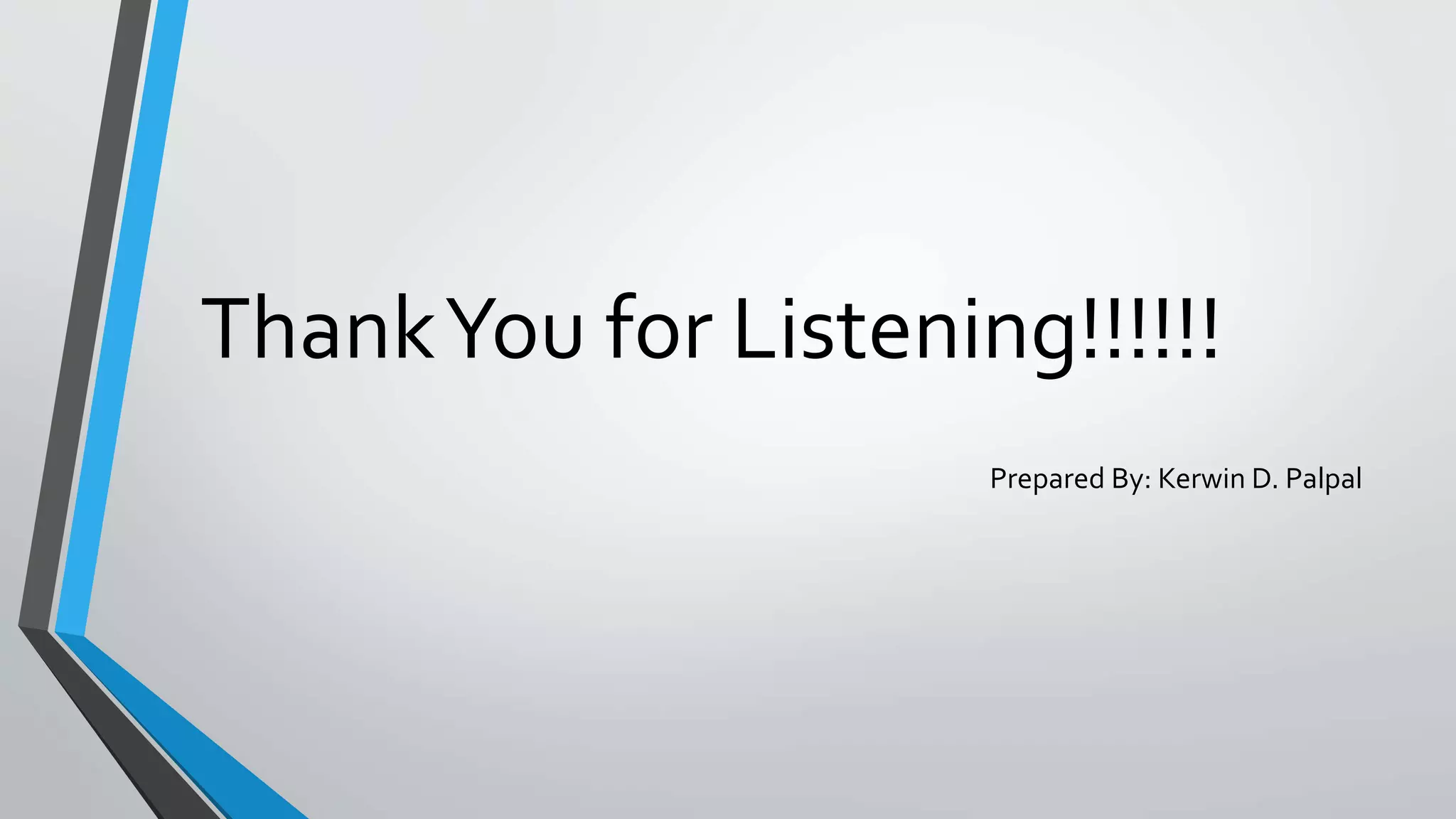 ThankYou for Listening!!!!!!
Prepared By: Kerwin D. Palpal
 