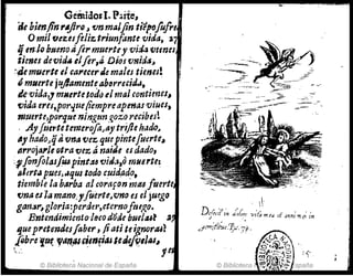Gemidosl. Parte,
í1e bim/in ,.4ji,."J fJn malfin ti'l!()fofot
O mil fltUSfeliz tl'iunfonte vida, a
{ m.l" buenoJIji,.muertey vid4 'l/lIms
times deviá. elftr,1Í Dios vnidllJ
:de muerte el r",,,uu' Jt males times!
¿1111111'teiqftament~ab~rre&id.l. .
tle;:vida,J mRertelodo el ma¡contimes~
'Vida "u,por.¡tle fiempre apef'itu viues.
1fJuerte,porqutningun.~oz.o recibesl
, .Ayfi~e,·te temerofaJtSYtrifteIwJo#
~y hadoJq&'Una tlez quepintefu~rte~
IIrroja,Je otra vez ánaiJeesdado,
:.,fonfolasf'"pint:u 'CJid:J)Q m1i8rte:
IJI~rt¡J puesJ.lqullodo c.uid.a~o,
tiemble la harba aleorafon mu¡turte
{mIZ es la·mano.yfoerte,vno es el juegq
gantlY, gloria:perrJer,eternoftuf!.o.
Bntendimicnt0-1ecodode bueItUl ~
Ijuep1'etmJ,esfaber, /iati teignora.6~
flbre !U,,'''''.
lU"-tnfiaJletiefJ!11M~
'.... 1e
© Biblioteca Nacional de España
 