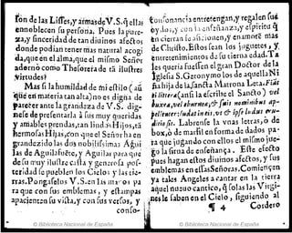 .~
rond~ las Liífes,y a:r~a'sd{t.S.q ella!tonron:'11eb etitreterig:tn,y regAlen íui
ennoblece~ [uper[orla!Pues la pl1re~ 9)'Jo; ,y ce l1 '1, ,~l1reñ.li1Zld erpiritLt q
Z3,y fince~ldadde tan diliinos afeétos en cierr.li1 fó ;¡l-i~i()1en;y enAmore nUs
,donde ~odjan tenerriüs n.uural acogi de Chriílo.:Bfl:os [can los JugueteS j y,
daJqu~en el alma,que el mi[mo Señ<'f ~mretenimiem05 do! fu tierna edad.TA
a~Clrno como Theforer.l de tri ilufires tes queria fueiferi e1 gran Dot1or deta
;vmudes? 19leíia S.Geronymo. tos de aquel1a~i
r." ~~sfi la~t1mildatl de mi ef1ilo éa~ fla hija de la,[anaa Matrona Leta.Fi"'t
'lue en mater!a tan alta)noes .digrí.l de ,ilitttr.e(aó(i la eCctihe el Sané.1o) vel
,aret~ramela gf.lrideza d~ V. S. diO'. Juxeil,ve! ,bllrned!j".9-[lIil noÓJinibuJ ap-
ne[e.tI,e prerentarla arLis muy ~t1erid~s ;.eJ/eJJter:ludatin eis.vt 6- ipfo lltd,u ,tvll-:
y amablesP':e~das,tan lind;i'iÍ-lijos,ta ~irjo¡;r. Labl'enfe la "nas letr.ls,o de
)¡ermofasH1ps,éon '1ue el Seilor ha en box,o d~ marfil eriforffi.l de dadOS pa'
gr.lndezid~bs dasnobilir5irn.n Aglii 1-.1 que jugartJo con ellos elrnlCmo jt1e..;
las de Agt~¡}.,flJétc,}' Agu jlar par" qlle go la Grua de enrer1.ln~l. Efl:e efeéb>
de ~u muy JIlI{l!", c.{h ygen~rof.l por. pues h.lgan ellos diuinos 4lfetl:os, y rllS
teríd.ld fe put:bll!!i 10<; Cielo; }" las d~- . emhlemas en éttasSeñOtl5.Comieri
lfen
fus.PonpCelos V.S.en Lis 11l.F9; pa ya tales Angeles af.aoear en la tierra
r.l q~~econ rUJ ~mhlcm.l!l f y efhmpols aquel tlL1:!uo cantk~, qrolas l~s Vir¡;i-
"paClent:n [u V
1
fta.ycoa1llS verfos. y ~nesl, (aben en el Cielo, figUl~ndo al
. cooro.. :~ .• 4 Cordero
. l '
© Biblioteca Nacional de España © Biblioteca Nacional de España ..
 