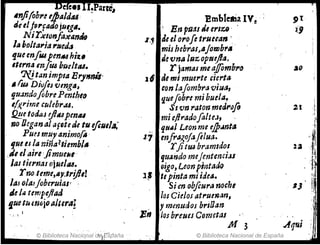 VeCee. U.Parte,
Bmble1lÍ~ IV! 91
Infi(ohl'e tJPald41'. :
lit tif9"fado jU~iI. 'En pilas ¿8trlu' . ~9
NiTXlonfoxane19
L,' de el oroJe truecan'
la bolta,.ia"tleda . mis bebras~"JolZJbr.
9,ueen[IU penMh;u . de vna lnz optt,tAiJ •
tterna In[ea budtu. r jamas meaJ!omb1'o ao
7V.ltanimpla Eryllnit· 11 de mi muerte cierttl
• (tu Diofes ilmgiJ, con ¡afambraviutl,
lju.1,ndoflbre Pentbl() 'lue[obre mi buela~ 1
i
e/J(rime culebr.u. SI 'Un raton merJrofo 21 'l.
d
!2!!e todaJ rjltUpenu mi ellradofllte;, . ¡.
no OeganalafDtede tu efiutlJJ,'
-.
tjllllJ Leonme ej}¡Jnta
'~
PUfI muyanimofo· 17 enfraJ.oJafllua.
IjUIIS la niña2liemblll r jiltu bramIdo! loa , .. ~
.dt el aireJimIli'" . qu~ndo mejentenclJs
:'N
. las titl'1Jasojuelll4. Qigo, l.ean p;-Iltado
IJ
TnO.leme,II'Y-;tr!ftt!
l' tepinta miidea.
IJ tI
laj ol".,jabtruiasr
Si en obflura noch,
de /" tempefiad los Cielos atruenan, .,
fue lutmjoalter,,! ymmurJos briOan I
.. En los breNes Cometas
if1 3 .A1ui :
© Biblioteca Nacio.nal ckjcspaña © Biblioteca Nacional deEspaña
 