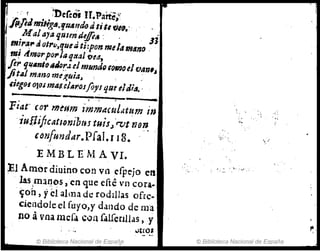 ~ 0 0 r neCeo; U.Parte;!
,l
pflJo
mmg"o
.r¡U4I1dodtillw,. ' ,
M alaya 'Julendejfi" : , 1i
mi"A.""ot"",QU8¿ ti:pon milaIH4710 o '
m! tf.murpOl'/a'lrtaJ '(Ied.,
fl,. qll"nlfJllik~.l elmundlJ tomo~¡vlln'J
jitll¡ m41Jf) mI~uia~ o
,riegol (J'C11 In~C¡4"QJflJIJ tjllt elJi~. o
_.--------------,-~--~----_
..•
Fiat' (Orme-H'm immdCf4ldtum in
o 'iuflifictfltumiblH tuiS.,'rvl nel!
o cO'lJfunddT.P[aI.r 18.
EMBLEJlAVI.
El Amór diuino con vnefpejo en
o las,maC]os 2 cn que efte vn cora-
o ~oh )yei al111~ dt! rodIllas ofre-
ciendoJeel ftryo,y dando de nla
no avna mc[a C~Ll f,¡![cr1l1as, y
© Biblioteca Nacional de ESPélñ,a
~ .~. ", " ~.: .-~ ' ..
© Biblioteca Nacional de España
 