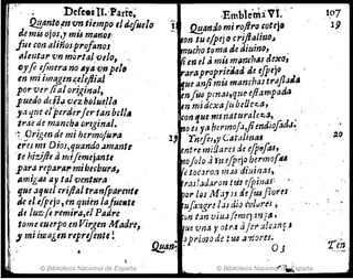W~" ', , < De{ees11.;Parte;
l
i . !l.!!anto~n'On tiempo tide/uelo'
Je mi6 ojOS,} mú m8rJOli
filt con aliños-Pl'ofanos ,
I IIlmtar vn mortal velo, "
oyf! efimrano IIy4'l.!npel,
en mi imagme,elejJial
por ver (ial original,
puedo dl'fl.¡.,vez bolue!14
jh1 tjttC elperder¡el'tan bellA
trae de manchil orlgina/.
'~ ..origen de mi herma/ú""
eresmI Dio!,quando.l.mante
'te hi:djlt amiflmejantt.
para repa"ll!"mihecburtS~
Amigou ay talventNrtl
tjue,u/ue! criflaltranffiarmtl
,Je el,tipejo, en qtlienlafuetlte
dt luz-ji remira,dPadre
. tomulurpo enV¡rgmMadre,
,Rn,ble'nb:vi. '
1 ' QE,ando mi1'0(11'0~Qtej'
lIon tu e/pej(J criJ!~Jtno~
'fnurho toma de tl.rutno, ,
11en el ti mú manf11/lS dexo,
Irarapropr¡e~átltJe tfpejo J
fue anjimis manrha!trafl.J tS
mfu~ pmM,qtte-eftampadtJ ,
tnmjdcxa/lJbeOe~a, .
con 1ue mzl1aturalc:t.a"
,¡no es ya hermoJ.l,fimtl.iofodJ~
I'TnrfeJ,y CAta/mM .
entre miliares de e[peftM,
rzoJ% ti ''ueJp!!jo.b:rmo(~
~ tOI:Jro" 111.14 dtumas, .
r,'u!ad:t.ron ttis t[PiJ1dS: "
porl~s M .IJ JI ltfU6¡Iorrs
tlf..m,-~rt !.JJdio iv-llJr¿'s ,
fin tan vllJJfm:upw
¡~,
". ' . .
, 1 miimagen 1'tp1'ifentt!
Ilue- vna y otr.1 ti¡ir :lh.1J'lfJ
Jpri,11o d~ tU4 .1''1'ior(1.
De,,,,; · .' OJ
,
, © Biblioteca Nacional de España © Biblioteca Nacionéffiij,kspaña
, ,
,2fJ
 