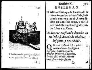 ". ·r"'
'2..'Plc
In Ccfuh mt'o¡mw'1t~slu=u/f.<tm a~/faf1l':
ma /Mf, 1uasiui flfum d'nrn r'numi!C/.:. '1
..2) ..1
© Biblioteca Nacional de España
EniblemaX•..
E~MBLEMAX.
El Alma co'mo que fe leuanta de la
cama <lecenfementeveftida,buf-
cando con vna lliz al Amor di.
uino en la mHina cama,y eldlé
de tras dellá recoftado,y dOI.ml-
do [ogre Y_n~ Cruz.
i1nduue tlroufc:lf"il~ delMche ÚJ
mI /echo)o Amado de mialmA:'
bufquete,y '10 te h.tlle.
Q Pe el de ti?donde te h.JJ ,do ~
nuncIIal alma t.e (Jjfegur~
tlaro dia, onoche obfcttra,
ni ejJoÁr d(ipierto, tidormido.
Donde (/fas mi (al ?adonde
en tl'!Jie nvcbeJe eftonde
. .' ~
© Biblioteca Nacional de España
J
 