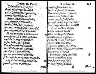 :' :.:~ De.fcc)S U.. PartE;,
Dime/dime~Ie, deji-eJ .
J(¡nde yra,por'lue le h.tle~ .
f.,,¡la.Q!!.e 11'1llt;,o es fue c/tll/~ .
pTlesel f(rbofllta,rJe el.~· .
.Amo1'~/uz,'Vicll.'~confutlfl~.
pIlZ,amA.n~e,gID1'itl,Jej!IO,.J
dNeño,fiiior, Rey"y Ejpo,(o" ,
que ma4? no mlU,que (J.forfofo;, '
~jies ma4perderlo t!e vn buelo,.
A!.uque mucho ti mi ,.ee/amo
no. r~/pf)nda,ji • PtDl,y'homb1'l.;
IDtJfolo fu Fopr.íD n01'K!bre .,
leJ,"lleJlU.~fl/oleOtlmo? .
CDn ejte nombredejctc.ndt
Je el Ciclo PQr mi,JI atiend..,
p,,.,1Jofo á'Cma,4Jligiti•. ,
'lue por nombresde e/latJida
fehazefordo,aunqué mi entienJe~
eA! 1efeu!'lJiuJa,y donzeJl.,.
plireduJpuertlUie'erl'ojos•.
© Biblioteca Nacional de España
Embleti,a X.
t metll41ima amisojos,
Jadlo r,ytr~ defu húeUa.
'Por dond1 fue mi G'wtmlo,'
rl2a..s milaca flht imi,e,nt()
1~ qpe t"Jgañofi deJuda.
tr!U r¡¡jiros dexa quien b1/.Crl?
obre I,l-5 pluf!tas de c/.vientQ~
. Alexo doi1de traleps,
~;¡fi!¡¡m,1/ mai·idada '
'J ¡ ~íZt:'! r"';mia, que' (!J.(:ld,;¡.,-
1!tr1,;I,ia la C,Lf! ti qruxá:.
V!f.H eralllexo,a 1('a m:tJ -
.
'"ti qft? ta.,,:to '!ll¡JJ ,'ltr~'s'.
~t' aexaJ; quanto rtl,H er,'s,
~:¡b e.vtretf¡T)·~';J;;''i b':o.r,flo'q'Úiei'es
"i~;a par ti (he i.ra~?
Danzet/a f thi/drtJe duelo
~e'ng'" 'un.." '{,ú-l-:ra rJ.l~!~
16 ~t4erjiporma/"Y,ftti.i
. ",~ ve/tlflguir¡tibullo.
tened " ~ Hu t/
© Biblioteca Nacional de España
 