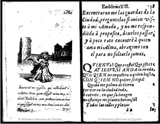 tI
I
T ' , , r' I
1l1Urntrút'm(' 'l/!:p(;S', 11.11 cuJ!ntllMnfel:,
u,ikf'em:Num, tU!fII dÍg,ft .n/mil11f!!, v/o:'
.dÍ~ri;?'}l¡ufÍúfum kum f,rtflln,/mm,;s,/~u/
,.¡,;jlllb'l¡jJ1Í'~n/flla .ntll.ltnu:~um,ni'cdi;","
_~f;;],."".- . :j.",' . .:,....,~ '2?,'A"
© Biblioteca Nacional .
de Espaiía.
EmblemaXIt' • 3'
f,ncfJntrltnn me laS gU4rJAs tic lJ.
Ciudad,pregul1telasJiaUid1J rvif-.
IJ ami cAmado J J no me re{poll"
di'édo,t propejitlJ aexelos1'1l./Jari
,... - ,., .
, el poco rítto enclmtr,e a qUIen
: ama m;~lmá) abra'ieme cen
el pAr" nofoltArl, jamas.,
QV~BN. Va? Qu..e el . eflolO!:!~g~1e~,
, Ar IBSVS,SI ANDAlarQr¡d4.
. Vb Q!,E N n3 enqzl'etra at¡~im buft.l..
COlv. Q!.IEN NOq!lie1'eJet()p.¡~ ..'
Q:!,u.lA mepalmo de tierr¡¡ . ~
1)1" v!rll,l" ciud.lcJtQtJ.I, .
rltrete J enquefNim(i~~en
o.ejla.inpe miplanta hmi1lJfot
r~tJ;¡f I"H,,/J~J)'p¡M~as
. ····~'a
''l. " ..',
© Bibliotec,a!!acional de. €spaña
 