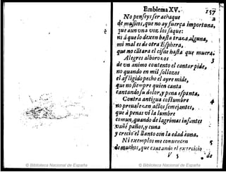 r1
... , ,
, ..... .. .
.l' •
© Biblioteca Nacional de España
E L" Xtr ' r<:..
. ml7lema".," I i7 ~
Nopenfoysfirachaque .. " ',3
'k,
t1'!fW.cfUJQue no (11fluI'flJ. import"nll,
lue tiun vna voz losfoque:
ni áquejoá~en b¡Jfla,l,.a~tI,lIJ.gtlm.~ . 1
"mi mal esJ~ otl'aE.rphfra~ ,
fUI,'',Ocala"a el cifoe ha/h. qUf muer4~
Alegrés alboro1:.os , . J
de vn animo contento e./ cantal'pitle~
,no quando en milfllloZOJ ,
elafligidopechoelayre mide,
JIue no fiempre quien canta '
, tantandoJl4rJolor,ypma e/pant~.
•
',,', C01Jtra antigu4coflumhl'I ,
i nOp1'~u4¡ez:..en;aé1qsfemej~ntu" _ ,
(JlIe dpmas víla IlImb"e ,,
.t0m..~n,,~¡JnrJ.o delagrim.Ji,.j.mtl.l .
';fJanepanoJ,ycuna " . 1
JI c1'ecioelPantocon la edad4t1na. I
Ni exernplosmeco17,m~cm ,f "
t
·:~mH¡;kos,J.qu(tjn/:.Jnt~od r~~rchi<? , ' ~ ¡
' , ' -, ji 5 " . ~ de r
© Biblioteca Nacional de España
:/
i
 