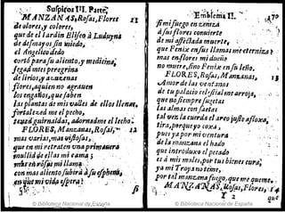 ·:,,/ ~ Surpiroi.trI. Part~ o
M ANZAN¡(S.Rofal~FlcYel .r.t
tJ,rJloru,! co/aru, . ., . ,
lJ.u~ de ellardin ~!ife~ a.Lrulll"n,¡
deáe!rJ14Y,:,!J!n Íflledo~ ,
61 Angf/itOQfáo o ,
erlrtóparafu alie~to,J' rneahin,,;
JegIJIlmfespereg,.m4
, d~ tirioJ;.ya~ln:.enas
! t1ores,aquim no A!/'aUI,. , ,
, los mgafjos~queftJben '. o '
las plantas rJ~ rms fJalles Je elloll/mlll(.
fortaJe;¡:,ed m~ elpecho> .' o ~
11~"guirna¡áaJ, adorn4dml elJuho,.
FLORfJS, Manzanas,Rop'¡-" o.f-¡l
í masvarjas,mdsiiijiiJfo/~.;. ' .'
I 1ue en mi retra~e~ vnapt'l'nJIIR"IJ
lnul/idq,e41as mlram1; o , • ' ,
mirei'J"ófiJ,,~iJla~~., : o . ' ' .
con masaliento!ublraJ.fo ef.J!h~tf4,·.
.efJt·ke.1fJi~.iáfHfper(l), w·· .. " fi
~. '" 1-. 'l
[¡'p", o.
 ~T"',.':""" lo',
,  © Bibliot;!ca Nacional cll>_~sp.<!ña
',''l!~~retn'á'l!.... :
jimifilego en.teh,UI
tifosflo1'tJ fonuierte
de miafIté/ada mrlet-'tt,~, . ' '
que Fenix enfo¡ Jltl"!,tll mnttrnrZ/I ~,
mal enf/orel1nJduma o
no mmu./il1o PC11ix mfo leño.
FLORE S, RofosJMan%.am1S~
J1mol'ddas 'Oenfa';1l1s
de tup.dacio 'éelllialmeIlrroja" o,', ...
que lJOjiemprefUf!,etas
o IJSI almas con(utas
tal flezia cue~dA ela"~jujlqtlf/()Ma~
tira,pfrque."o cOX,j J . .
puesyapormi'Oentúrtl , .~ ; ';"
de 1;1!,lJanzan,'l dh.Jáo o~
que ifitróiluxr; elpecado' ., .
es tÍ mÍl m(z!eJ,po,l' tUI bicllucu1'P;
J'¡JmiT".()J~nQt,meJ' o o
por talinllm:'tmajil!go.,'lU.,rmqueme.;
0, M.d 'JI{,Zd74l...ifS~'UoJi¡¡,FloNi,',17if.
'L., . ~ 2 _ que
© Biblioteca Nacional de Espana
 