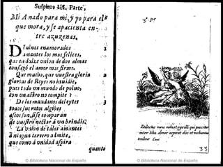 , '. SU{~t:U1'~'PMte";
lHí A 1Mdo pd7d mi,j i()Aitii 'el~'
que mQl'dJyJe ~pdcúnta' en::'...;
:: '1" , tre Il,"~enas~ '. ,'"
'l· ' , , "
:: D
" .[uinos m¡¡.mliPados ' l '
¡i . ..;I()'Jantes Jos mJs,foliGeJ, .,';',
j
i: : ~tt;f eo,JuluvI1im de dos tllm~1
j: lon¡;~~ó el amor mtlJfirim. .
~i! Q:u mu~,tJ:)Jqlu vuejJ,.agloriiJ
I1 glol"itlJ de Rey~J na inujdie,
¡:: p!m txJu vn ¡mmda de pall,o,
;1! &!Jl'lorJaflJ'on()&ompite ? ..
! , L>lios.mu:·¡aanoJ de/tl'es
I t()a,OJfUI; Y'{J,to,s .ilgi~ef.. "
fftoJf()11:i!/~to(f}p~ra~ ~ , •
(leo~:¡flr,o.t?eél;." r.a~rJ.bl'md!/~
t '[:'fi'tmirúl'di 'talds'atiúntes .: "
a'iú!'J~ij lJ1'It1'O iJ:lmitl~' .'
!J~! CQ1'I'lruí 'rmid~Jd afFirJl ,
© Biblioteca Nacional de España
",
. ' , "    . ~
:D¡¿'~ÁI! ~ ~(t1JI711/í·DUI"4r'.m..<
cmr...,./ilr4 dtm"iu¡tit-d,.¡",,,'. h.._'-_A_
t=fu.nr C..-t " ,
~=-----.,¡ ..',.....,
..
© Biblioteca Nacional de España
 