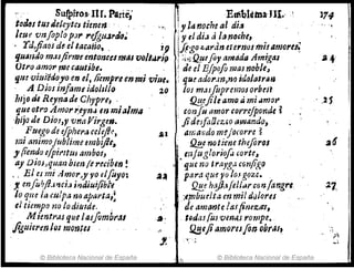 ~: ... . Suf¡>iros, ur. Parte,,'
totl~s tus deJeytcJ tienen· ,
¡cut! 'Un[opIo pJt' "eh#,J.,.drJ~
, Tdliaos d~ el tariano, . i9
IjJW1:í1o masjirm~ entoncesmas voll~t'ifl
Otro amor me clJutib,.
lJu: 'viui'érJ;yo en elt ficmpre enrn.i 'llÍU(e
. A Píos infame idoll//o 2.0
llljo di ReYrJade Chypre, . .
que otro Amorr..eyn:J m mia/m"
-hijo de DioJ,y vnaVirgm.
. Fttego de efpher,.. celrjl!,
mi animojtlblime embijit~
y (ienda efpit'ltus 11mbol, .
ay DiOJJ qual1bien fe recibtn !
" E/csmiAmor,yyoelfoyo:
, enfu&fhl1ci,;¡ ir¡aiuijibi"e
lo que la cutpa no aparta,!
el tiempo no /odiutde. ,
. M imti'_u queIasfomb,..11
flglliel'm 101 montes· .
© Biblioteca Nacional de España
JU
J,'
~EmblciDaJlI.'
:JI Id nor!?e al ditl
jYel di,¡ ti,tíJ.noche,. . ~
lJ!'l,0:t>aran eterntlJ mI!tlmorfl!
¡;(1:'; Q!jcfly timad., Amigas
! de el EjpofomasnobJe,
; quetldo1',m,no idolalrtin
los m:uJupremoJ orbeSl
/JEeji/e amoa mi amot'
; confu m:nor corrc/pond~ ~
,JideJf..1[Jc:zW amando,
Ill1Ja.>Jdo m~jOforre ~
.flE.e notiene thiforos
mJugloriofl cot·u,
•que na tra)'giJ cGnfig(J
p."ra qu~1'0 10.1 gou. .
f2!:!.e h'Vhfell¡Jrcr;Y}. fangN.
;e¡r;buelta en mil d¡J/Q.rds
Je amante !tI,s(imzers,
. tlJdasrus vena.srompe.
!}¿jfjiamores.fin obrJ/t.
© Biblioteca Nacional de España
174
"
 