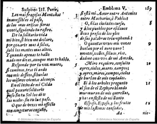 "~, S~r.rirós1lt"-Par{t"
Las ma;fragoJas:Montañal T
inatréJjib!6J alpajó; ,
áe las mas ar~/cas fier¿u
'PenciJfigui~ndl) tu rtifir(j,~
be 'tJJoljtQt;~vid~ ,
lTJi Mm';; bien medeclaroj
lOtogO%,tJrte 'majajolal,
jubi los mvrtteJ 'fJ'J~s "Itos.
r quando "penas té hallo,
n.Já,a medizes ,attnque mtlJte hablo,
" RelPotJdt~po1" tu tJ()Z muero~
jicamíruJ,tr.ls ti ando
ftW, mil d1feOJ,fibuel,u
IOS'1nifmos 'vienttJJ al(anfo,'
En el Jecho derni Cela"
~al paxaro'{oliltl1'l(j
pofo!intN Sol/oJ di u ,
las no/he.!/in tú ¡",:¿; pafo.
Oqtu de im:,umi'1feflo
'011 totJgeturaiiiJg(JJjp, '
f.' .-,. [;, ...
© Biblioteca Nacional de España
1'1
, ,: Emblema V:.-" :,
3IPlIJmi.A.<l)Orent."e Anion;os
,,:,1 mtre A!achar¡riJ,u PabJoJl
, ',¡ .?,Iilas ciudadescurf.t,
, ajosp'rlebloJpor e¡¿Ja.uos
4 1
DeU;l pNfos ddf)J ylos '
!de'fuJ pal.,bra-s triu'11ph(md{¿~
I O c¡uant"r,vezcJ mis '(JOUI
bueJ¡mpor el tJJ're vano!
IpOfJteJ:v,11J¿s,fi1uiJ,r;os,
dadme 'vm va~ d~ mi Arn.ulq.
J. .:Jkliro rt.¡u;e,.o,cOrJ!ull()
IIyres,cieloJ,mareJ,¡;~mpoJ;
',.i,y.a1t'e/,m.jpls;campos,úelol
flVe burJ3n d~ ~nil myd4dos.
6['1 Si a/01 arboles pregunto
·~lJan d~ el Zephyrublando
mUY'l'JJuran de mjj qlJerelJlU,
..1 ha ~ en.fojiti de mi IJarJIQ
7 E/jJjoll~¡ppf{),~' laJfrutOI
J,~ m;; laJlim:u cqnjadvJ) ,
.f¡/' '.. '.d.l..
j © Biblioteca Nacional de Espana
l'
11
nie-'
 