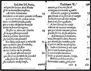 ( -: surpj'tos H1.~rte.. " Emblema .V'~...
, mu.~,.o,y elmorirfin ,1 - ",
Jniiigun tormento ,guafo.
nirl'.anfel'la vot. de el Yerb9
I!d: fu hermofol'a"ajlroJ.
: J1.rboles i,"JJ1IIm~n()s J J
't:m auyo¡ ti mi am]" lpunto viDanos '
;', Dexo los campos,! montu;
IJHdJiendo ellaflor de el (8T1910
Jos bochorIJos de mis CfliPlld
L7S O;OJ tumi'J J'mas cer:a
mJ1'IJ VI"¡tri"prado,ptJjto
lJue a vnas obCj'u,eJaJ manfos
daba mfu verde rega'l8. '
P,ijlor cJ;djxe)mi D1JCño
Jien tlqzuftavtga atafo
C(}í9 fup,;t(jb'i'tI apacienta
fu ?'fU!6f¡orjdogt1nado~
Si;J d!lJa,oygD a'it~j .1 mivjla
mas liy doloPJqut al I'ebuño, ,.
aT
( mdlo dia eJfeflea ' :
de Jos Cie/os en 'csprAdos~
Ay donde efla mi m:mJo
t.luefm el'va perJúiafu giJllatltl~
..Ay/in,I na rJloJ m ni,
}in /1J!1arle no d:jcJnfoIJ
© Biblioteca Nacional de España
han á miflor a<~qjJado•
.'. '; .A l.u ribt't't16 me a,~jo
lAibertu de Vílmúr ato?JJ11'.f,0,
14 IjNepor d~2.ir'co1Jwis1'mM
p1ledrfe¡. ¡,H d~Ju amp"ro.
,• " .IJ.jurIJ.:lt'genJe.leulJf'Atól;
" VrJtI alta t.tJÍt!1'I otro Ph¡;ros
~ 5~ por dondeflu 'l'IJrn,bosgui¡¡
i ~Ipiloto c"Yiu naufrtJghJle
,f- J'ubo ti J.. to,."e»' mÍJ Ojos
.
'.
'1:.,' pore! tim,h,IJ1'i1ar-e/pacic,
~6:. yconiaviftalat.voz,cs .
5 mida,y qua13to puedo ,d¡I",~O.
't Rlber.1S,,!'iberds trif!:cJ,
, ~)¡:~ IwrrmdilJ &aUlu,pÚ'i4(oS
maero';,' v.ia ...
~
ji © Biblioteca Nacional de España
%0
2,1
()¡~
 