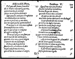 11
!
l'
~.
, ~
". Sürpiros1I'I.Pbt~~
re/'que,,(Ji¡runafcnz..iUo"
tle el P"':ldtec01icept()~yparto~
tniJericordltl,J 'Verdad
(uene en mipecho dO{¡/lJdGl .
,'" Q.!i~ quanto .mtiguos Prophetal
'n~ adiuin.¡b~n en cantoSj'
ya me es prej(nte,y me diu, '
cm meaqui.ypfoy quienbablo ~ .
r aUI'que eJ d: mif.!.mas vejlido
tit:lJanífieJla 11m clarfJJ
que lo queal Oj8 es entgma
.al lJydoes defi;¡gali¡)~ "
rb:m 1'a apiquq mlsfuerfaJ
mel mar de inii rJe(ma,oJ,
-Ijuarido f& !U 'voz~entri aleg1'l .
'elpuerto (J, mi defcanfo~
" Alfuego tÚfUFalah,." .",
fueron mi! r¡JÍembros e/aJos
. regalundofe-m-a-s tiirnOJ,
gu~al Sol de I,¡ fJieue el ampo!
© Biblioteca Nacional de España
'",
, EinlJfémaV~'
! :29 1 !J!!,tplllsojOJjrmf/ltbaJ
flnfos palabras 'lJmtlb¡(}/~
'~lomo Bagas Je Amot'..f
fuando tratas mos cercano!
Ay fjNeya no meabrafo
mllJ toJal eIJ tus dtl/u/ras mi ¿,sbagO:
. Loprof1JnJodI mil vmal 31
pmet"" vn dqJu "rano,
J 1 quehcchoJúdtJuego riego
me tleJat~ toda 0.'11 Wl,ñol.
',A donzelltll.}$'i/l..af!ion
t meati vn COl'tlz,0 f1laeo,
1~,~que n¡) V~ alfilllóenzeniulJ
i-rmaJ en hilosdefi;tlldo.
,": ..Aypotmti~"fgu~1 de v!lmalil,~ 3'1
.' ,.tI'J' de IImol'ygJfal encanto,
,3(''!!fue d!1',.i/~ el alma engJo,iaSW
'ron de/plegarfoJo vn IÑhiB.
)' .,ypOI" bronce fjllt'fia VrJplCho
..~Anji;1)11tiernoreg.:JIQ
.Q!!'[I , © Biblioteca Nacional de España JIf
 