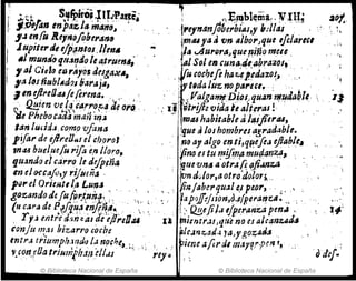 ;',~s; ~,,~oi.+If·~l'a~e;
, j.j:Hfan Inp~%íla ma""I ' '
2.Jen!ü Re11t~fobel'a""
1upite,.de elJi~nt(}s_ /(e'¡lI ,
.1 mun¿fJ qtMndo le I1ctruml;
,al CidlfJ eKJ r~l0s dug4,)(~,
,a 1"1nublAd?J liarajll,
1",uJl,reOtUfe.¡e.rena~ ," ,' ;',
.f2!!.ten 'v~(fIGal'rof4de 01'0.
~e Phebocaaa manln:a
tan ludd.J,.como vfona
p!(ar de ejlr.eOM el cborol
fI'liU buel.uefu rifa e,n lloro,
tjuando ~l ca'rro le dejpiña.
In elrxcaju,y riJueñ" '
pu,.el Orie~t, /,4 L,un.t " "
gozando defu fiu:t.z,na" " , ,
(u cara de P'~¡q~~~nfl1~~, ,,~:,
, Ty.J fntred:m~al de (/11'&0.:1
Conjtll1~aJ biz.arro coche '
¡nt"Jo triumph,ll?rJI) la noche.,.¡; ,,;;
f.(on,rlJa trj¡;l1Ji(haJ~dl.1J '
© Biblioteca Nacional de España
-,- "E~bl~mll~,y~~~!
t,.eJntm/oberb¡~I,y h:Jlas "
im41ya" ron albol'Jque efe/art"
1111 ..Au,.{)raJ'lu~ ~ilío mue,
·al Sol es cuna.dtabrazoJ,
, t Vucoc1Jefe ha~el~dazo{J ' ' "
.
; q
¡~ tlda luz nop¡J,.eGt~ : ,
, f' :ValgaMfPi.o~,qu.Jn rJ?~daql~ ,,11
,. ¡Ji ptl'ijicvidaltalt"'IJJ! ' " '
.- rlJa6 habitabletil'ljijiiru,
:que J los hombresaJradable.
no ay algo enli,q~eft¡J ejlablt~ "
lino u tu Y(l!f,!Jf' mu(i41J~." _
i9.r1e 'VII/t aotra« ~fi.mz,¡¡ ,
ton ,klor,aotro dolor~"
{injaberqu.:s¡ el pe.or, ' ' ~,'
'~apf)Jf~JJion,04pe~a~(.,,•.~ _
. :' QgeJi1.1 '¡p~ranza pmJJ ,
U tnientl',zJJque no CJ alcanzaJiI
pl"Jn:z:.,ad.¡ ra,ygozaJa, , ,
Pi~nll' a{tI' ~I m.tnrpm_,,, ':,' ' ,
re,w I 'oJé[.
~ ! : © Biblioteca Nacional de España
 
