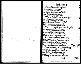 Emblema r .a
H6rrible nocbtfJ!ftitJ.s ,. ,
:.
.~fillfeflos capuz.es
inJigna de queios CÍl/~s
t(Jn'Uzts tefip,,/ten.
r¡[l/cbe infel¡z de mis ttllp61 '3
'tu tftéJo 1!Jedifiulpe:
fJuand:J deeJ 'Pind" crij14lu
mislagrimal mturbim.
TIS eres caufo)que¡¡un /,"pill ..
d, mis verjasfi tl4rbm,
f tandejiguaJ(J Gayga",
'ltUlnto mlls ciegoJ/1tbm~
, L.s masumbral"s nochu . " .
"
" '; .. O'!~ .' • fjuee/']{¡¡rtetifiuarro Vntl ' .
.. ..
~(U '.I/abofls,que (JJfite;;{)~ ,
mAl blllnda cama muDen. ~llja~a'~;
I
. Lasnieblasde te eIRe)'Gif4f1 ' ",
~lIe4/alma mif1(J4 funden: '
011 SOlet,Pfi &O"'fNli'4»
:
W'I{as flJ~ ilmi~ nI'ttihrl,
fJ,
,
,. '"' ' 'A .. ' .';1'11
...
J © Biblioteca Nacional de ~spaña © Biblioteca Nacional de'España
 