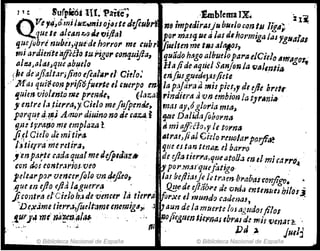 , J t :: . S·url'iéói lU. Paiiéf; .,!mbJema rx. %
1.
Q
. V.e'l~~ó.:"TJilMf:.~;JOÜsteJ'eflf¿brl n6 ;mperJirASjlibur/ocontJJ l¡g,,;
.que, te a/~anr..!) tl.t rJifttll ,or maHJ Uf alas dI h01'miga lasYgIM'I,u
que¡obre nubu,que'dehlJrro1' me ruhr rrmllm me tllstl/"I0s-,
"Ji ardi~n·te'alfiélo tu Pigor &¡}n'1~ifta, quádtJ h&tgo albudoparae/Cielo Am'tlf1
f1r..
IIJt:4JIJIá6Jqtu(Jb~elo Ha/ide.llqrki S"rljonla",aJm'lia o ..
1111 de'djIalt.lr;jinoefial'lll'"'¡ Citlo.' enfusg.uedIJ}JJficte .
·'jlfiu quie.&on pri¡¡'áfl/trte el &lItr}o en la p.Ydraa mhpia" de die hrtt,.
Ijllien-viol.rnt.o me p1'e~det ~¡Ilza rindiera ti vn embion /.. tyrllnhJ .
,entre I~titrra,y Cielo mefufpmM1 mas ay,ógloria mltlJ
PQrqu,~¡j:~~; At1lOr diuinonQ .(Ü raza, ~ fjtIe Da/Mafllioma
ipU ty.r.arlo m.e emplaza1 ti mi affil1o,y le toma
fi.~J CielqJé mj~ira A-tl'alJ /ialCi'elo rtttolarP(),ji~
¡jtier1'a me reltra, . que es tan ten"", el barro
,enparte (ada quafmuJefplrJ'az~ de ljIatierJ'a,queatoU;J mt!micttl'ro
',on J.oJ(019tr.lrioJveo J pO'l'm.Js'q'ufj:'tigo. '.. ."
pelearp.,,.vmre"fo!() vnrkJ1eo,. la! bcfliaJj~Ü fr.un- lJ1'llbaJ'f()n¡;~•
.'1uc en iflo eji.1, ¡aguer¡·~ :.., Q,yede eJlb8 de v1'da mtmueJ bi/olj
jicontrtl dCielob;J de vemer la. trerf/t. Iforxe el- mun-d'O cadmaJ, ."
JJe~.ime tict'1'.i,foelt:'Ime encmtg4,; "'1aun de lamucrte los agudo!filos
.fU1}" rm' »~·~".A/~ ... ~o{iC&tun tie}l¡;as tbPli1 d~ mil VmJ1f?:,
'.. ..,t 11/ ¡hl ." JUI1'i
:'
© Biblioteca Nacional de España © Biblioteca Nacional de España ....01
 