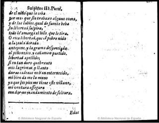 :,? ~~ SulpitosHr...P-art2'~
tlr elniño"queleceba" , ,"~,
por. 71141 qt4~jin trabaxo a(~uno ,oma~
. y d! fus /ablos,qua/ defuente beb..
I jtllibel'ttldfu/pira, '~. ")'.
tpiJ¡p~e'~frJ¡¡1:·/p',tlh#o,4t1lle.tjr".,
O rica libert;;á,qu~ tip~brt nidiJ :
~ ¡"jaUl,.¡'do;r.i"'4;', '~, ,
4,ntepone"y,lagra,rna de[precifdtfL '
al pinonzico>,C.ln.11lJíJn partido.
Ji"erta~ apellido;
Jien t4n dt/ro quebrantó
mil la,grim.u,y l/tlnt() " " ',
tlurtU e,lden.:u noh'.1nentermeido.#
mibien da me la n-jjno ,
ya que IrJ'spi(s,me 'ti~ne sjl:.'()i!J.an~,~,: '
mi'ventura affigurtJ ".,..,"
. ton d~r~lJe rn~ndariJjento d~fo¡tura.
" , ~
: . ~ ,. " ...
" .",
," Edu;
© Biblioteca Nacional de España
-~
© Biblioteca Nacional de España
 