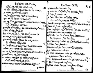 ~
Stl(piros ITI. Parte, , Emblema XIr..' ~3-j,
.!)Jf¡raJtal fJe:r,. medhuJ .tI :fllJnta 1"lierr.HI';ti ,
de !/le Abril1.1pinttldaprim:luera, ~adorna el Cíe/a,jan objetosfiol
, mIre flarios matizcs ' jitodofe compara
deIUI fla,.es mi ro/l,o CIJnjirJmt, lala be/dolíde tll diuinl2 cara.
, fuern /H h(¡"mofo "mate ! Alvidrio,portJue briBa 2$
, no a,flor)que mI htrmofura no ret'-4fl. ,vendermequieruporrubi,Jó JillmAnte ~
rji huIIo'IJ huefJ,u~ U :
plm noJov t.w(enzina~
p¡)rftr alfombral de 1..humanaplanta, :
que 'llnfllfo refpl:1á",.de lu::, me Inrát,,"
ati"; altas e/lr~nasque ha hecbo 1., experimáa
101ojosJmJi!. Reyno azu!,/ellanta Jiflreta con til Amor amlinounria.
"1I"IIS,nO ¡sr afll'oal'diente, J Si ¡.JJ flores fin hu~nas~ , ~Ó
fue uo bcbafoJ luces de mifumtr. to trd-6 ltupl,mtM de if.u hlltOIt4 hutlo:
Si alimtoflbllano , 1 J p'/Jebm ¡tU e//,.tll.u
In/alflores>)' rE/renas hech$smmOI '!Jau fiuntefu lu:z:."por,Da an,helo: '
rniJ.is vn ccmplujio humano, !jf,el relralo arrlb",,,
m,,.,,afus miembro~ de miali'éto Urno!, llo}ol().r,mllfh~ m:u lo '1'"d rttratll.,
, h.1U.lraunfu hec!,ut'a " Inmortal hlen adoroJ
~7 ,
fl 1'('1'..10,mejor'd~ mih:,moford.po ti} imú,l!en de rnu~rte>qu, mI mlJebJ~
Anllan8,,,tu l.uz mi.J, 2 .,,¡de ti UI1:/'IpO rI IheJoro,
haus b,
ltrla tambien Jemis deffios? ' Fi,dt ,1(¡jeJo ¡¡¡IN'-trasjbne IIt~"
' !uaYJt~ - ,(h _ la
' © Biblioteca Naclon!ifde Espana __
.!Q.Biblioteca Nacional de España
 
