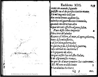 f
,
I!
!'Ii
~:
¡tiI
t
!r I
1
I
~j
, 1
, ,
 j
P,
~I
i
aaa 
" ' -:;.:.
. ' ~. ~ ~. 1
l.: ",
© Biblioteca Nacional de España
~
• Emblema XIII. 2JI
tfJ,!," tnmllmJofeg~ndo , .
pu¡;pe en el depe"fluiontll m"nll~
{iA miingenio viJltmo
IltU m tu ,,.lInoatllJimril~
.,imita mi'luereOa tll ,lemtnGia~
~u..ndo es obr.tan alt"
,."padremi pileé10 .Igunafalt••
.' Ptm ¿ifie libre imperio a
'''obre treJ¿i!titados
lReYnoJ.11 hObre.,tmar~'¡"Jrt'J'tier,.a~
ltomJ ;'[tI mitJijlerj{}J '
Alfer bjmgobe1'n.dol
n quiet~ P~J:.IO[e¿ifiDfoi.,He,.,..,
oda virtud no eKlcitrra ~
ncp",o.~eeStJ.~.al"lJ .
on que vlfite las ce/eles S••lasJ
i de e¡;{'~¡Jmofos remqsI • '
nque de dl11arpenttre ¡liS txtremlls•. '
El Momom.sldicimte ~
~ t.mdiui¡;/iht:rhur.1
Gg J me.
© Biblioteca Nacional de España
 