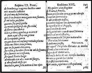 s~rpiros:ItJ. Parte"; ~ Emb!ema xrIl. 24~
de hombres~y 1fJugel'ts btlelt.u alltl 1No quiero (Jla~jingiti,as ,'i6
mis neNtlei cañones' ~c Tcaro,iJ.Perfeo, ',"', ;'"
de palorllade!miént;¡"., , vanpre[.H:Co.n cl1"a,yyo meabrafo, , '
queti tui,brazos nauegum masfoau8S1 '!~e cayran d~rt·ettd.u " , " ':
ji mé ú/ai,no{abu :,~ ~i'~~d:~,enie dejfeo, ' ,
1, qua1ztofoJ p~l'J(guiá", ., ~ ~zombre inflmu medara mi cajiJ:
er;rnontepeltgl'(foduftavldaJ
~taq.rulJ.uddet Pega[o, .. ". , e
drjieroJ cazadú1",J l'tt~JI nofo"IJ d~ cera ' :
la~.?J,J tirol,agmlAJ,y at..ores i' n!egmmiento va(!l de 'CmaChimertl
Aunaquie/loY"ongrimtl 1J u;aoal.t!cele/l:iJles"" '
de la rapantegolfra ' Tie'recorwzr:a~¡.rolpYp n.JturiSles: "
m que dexe mi m(.mgrentadapluma j POf.'J/a5(oberarsas' ' ''''J...
Dif)l me librc,vna primal E
P
p,jloma p~l:fiil, ,~Hielemias. ~:
'lile en(u punl~ bizJrra, U? tiquet" Pr;Jph~t.l,'¡¡orador. de rJtúlos
fu rabiaJ'l.h.vn.,br0iera In midej'pumll, amo .das oent<H'I':.,' : ,": ';' :'~ 1':,
jiesfÚ!"'ZA m~c(JrJuma,.ag.Hd~el A,I)}o1"mtrJJ ' " '~,',
, Jea q~M.J Fenix luego 11c,m(o dulze d~ mi, múzfos b1U141~
,,,!e~tarJdo con al.,¡~ mas mifuego, W
untr.1s qu~de I,0J Ci~los' ,::. "
1 ab1"¡JfonrJo'-d~{p(:jos, ~.. 1 P~lfif!ionr'J.(}.~om,a" " .'í " , , ' ;
morlales.mJsfelu•.,dz~a atus oJos. ' ~UI Jm4a,aqul,tnl}p.H/liJp-41om,; ,,,)
. '" No ~', fIk fti~
© BiblIOteca NaCional de España © Biblioteca Nacional de España
 