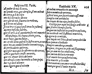 '. ~tlrp~tOsITt. 'Parte; ~EmbIemi XV~·;
.1pDatr de tllS Oawas, - . ' Álvel,,;,ctl'Ratifo tI dumt.tj,a
"0 puedo m/U,qMabr4/asJimemirA' labre mrmtesde",.omAS,
/'e ,en~Jy (i aeItjll ."JiI.JI 'Vezpo,.fu oriz,onle'fu"''''
,md1.l brm IOJ (k~OI,. ¡,empl.i con arrib(}lu
,~on C¡U~ d6 mi)f.111"~1 ti "elt"AJ~ Ilos rayos de tllSbjosfmdosfolu.
jfitlvemJ.~/mA IL CoitigepJr&quimiflll&oarJimtl I
reV~ tr.H t},qtMI pifo t,.4S/4pitlJn"~ "uejiotro tiempofu:ra. •
~;untS irifeli'!.[.u,.te) . 't1ique'CJrJ ilfji¡J,nt~ tepen!;i"a¡uJfmtt.
~.ue. ~l yrt~)Q el qudflrll!ea mz mlUr'e i....1J medio de mil Jaj/irlJtlS mRritra,
Húye.hNye.N()hu).JJ,ttntt'.IJt1ra• ~. 4g.,r~~er;om/;jJ.o,
J1UlS húye,qHI trJf~lgO.' ue hu)'as mi DioJ¡Jemi {(JmpJáui:l,
no ay mi Di(JS qt¡im Ilfufl'.1 (4:I1,a ca,.., as jamas (JItJid.t¿~
,n,H no,na canr:üfci:nd:ts ;Ol? mI r!ugiJ, ,-
lempre amador., amt1Ja.
~i perJtMdirle qtJier:lI, " I r~r..Hal, tN,-~HtlJ te pültJ mifl.l1.utza¡
tjll~pormtls ~ue l~ o/irmev&l JHm·at~ , ue)'o aU1J no las cl'mjimt"
.:Iftl.u quehal'e t:ij'i( 4m4ntt, ue e1J ta,! dula lorment,
Ijue mi ATIJ/j¡1 D10J Je/ante sel morIrheroyc..forta/cu;
tri' abrafo CDf1'}Q ;lIcendi(J" letupajI; ,. la m1urtl.y la. 'fltdtl '
bu"e,y m eI4/imttJ. eherman.'ln_con /lW()t' In tjllI b,,¡¡/¡,;
1fJ,J/igerfl 'Ju"lf.mn~~ , Jlul1tjfJe fjuJI Pmjx m~ro., . '
, ~ ".'! 11~ 1. _ rq'1
© Biblioteca Nacional de España © Biblioteca NaclO"f.Ja' ,cM Espana J •
 