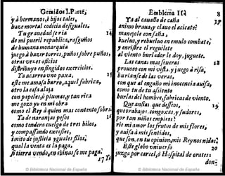 Geiaiaos1.Partej
"Jbcrm:moJ,e bfjostd/es,
.Emhlema IN
'fa ~¡ cauaOo Je ciJn/J
8
bilu mortAl ,odiúa deftgM~IIS.
'T"grauedadJe ,.¡tI
afmipueril 1'epubli~tl,r(Jfgunol
,,~ hUl11ana monar'iUlII
Animo ht-aua,y ,//Juo elIt&ÍG4tet
t~ m~nejoll&onJ.Jñ,j ~
61411110" reblte/uo in emlllo GOmb4tl; .
, enrijlre el regunete
,¡viento burlador le doy. juguete.
Las canaJ milJfillertJl . 11
juego.Jt ba~~,.I"rresJpl'lnoJjobNpU~OI,
()traHuz-ts fJlicjoJ .• .
djJIr¡b~yo mjingiáos exerttGIOI.
TtJ ac.arretl",no paxa,
efle meAma!a ó,rr8~aqu~Jfabri.a,
~tro 1
.. t4ulaj(j
prouo~o ,'on mi .()ij1~ ;'Y jlugo Ii t'ifo~
J' burlanJuJllI1I vel'.'ZJJ
conp.:peles~u pJumas,y tan ric.J
-me--g1JZO111 In miobra ,
fomo el 1ft, aquienm~s contmtofobn
Ta de n.3ranjas peJtJl . 1~
como tenJ~i'(J CUeJg9 de trIs h,l,s,
, .compaffmtio excejJrJs,
imitotie ¡ujJitia ,gualesfilos;
qualla venta el ¡tip/Jga~ ,
ji~ierrll ,,!q~dQ.en fbi1'J~sftmeP~I~'7 tA
© Biblioteca Nacional de España
ron 'iNe 111 mgano miinoeencilullifa,
t(jm() tu de tu ajsieffto
btlrlaJdel h()mbrtJa¡',iGasJ: (Jíenlo.
!J.!!.e an(iAs..'iue deffioJ~ . J "
fJ.elul·abaJof..fongoxal )r INdol'u~ .
p~l' t~n nmos emplt(JJ ~ .
"le mI amol' los¡f'utcJs de mis¡lores;
ytlui{a ti, misfentitJgs, .
quefln, en tu opiniqn,mis Reynosniul~
_ EJ;'globo 'CJniuu{o 20
JIIZgIlpo.,.faNIJ):d Hufpit"Jde Dt'atu:
don:
© Biblioteca Nacional de España
 