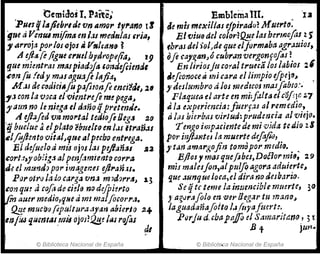 C~micloj Y.Parte;
'P11I1 f liSpebruJe vn Amor t",.afJo t'
gue aVenta mifma en I.u m·ezletlas tria,
7 ...rroja porloscjos ¡j V.I"t1IfJ ~ .
A ~~a. religue cru,tlb¡dt'ope(ia~ J9
que mIentras masp,adoJa &omJefiimd,
:&fJn fu (edy mM aguafe l>'Iftd,
.M;jS de c(Jdicillfu. p4fiion.fi enci'!dlJ
l'
:13 con la voca el vlmtrefl mePQga~
'1aun no It niega el d:lño tjpretende.
A efl~fea V}; m01'tal tetJíofe Oeg.J 2()
'g hue/ue aelpl..;t() -¿bull;(}en /..u étl'aiMs
elfofiel'lto 'lJita/~qrle atpecho entrega.
El de/uetad mi6 ojas ¡as piflañ~1 ,u
cort:1.y ob!i5~ alpenj.1mierJto cor1'a
J,~ el murulJ por iwagerus o/ll'tJ1USe
PtJrotrolaiocargavnJ m1d'JrraJ 2.3
f:O.'1qu~ ti cafo decidlJ nrJ deJPi~rto
~ auer medio,qHe dmI maljOcor,..,.
Qfle mucl;f) fopultura .1yan abierlo 24-
mjÚJ C¡UCTUIIs.rIJiI ojos?Q.y.~ las rofos
di
© Biblioteca Nacional de España
EmblemalIt. u
4e mis",exillas ejpirado? M lIert~:
El VjU6 del color:f2!!e las berlfJo¡;;s.~ )
ehras del )'01Jde que elformAba tlgr~uzoJ,
oft caJJ!,snJó cubranvergonfoftlJ?
En IiriosJtt coral trueca Jos labios 21
.efc0noceami car¡;: el limpio eJpej(J~
y deslumbro ,i Jos tmdtcos masfabro:. 
Flaquead arte en mi:f,¡.lt8c1cój,!C ~7
ala experiencia:¡un'fu al remedIO,
ti las hicrbas virlud: prudmria al viejo.
Tengo imp.lcientede mi·vida tedir; 28
por ir¡ftul1tCJ la muerte drJ1jio,
y tan a111argofin tomapor muli(J.
EJlos'f masquefobes,Doéiormis; 2. 9
mis malesJOI,,41pulfo agora adu;erte~
que .:mnqueloca,eJ dira no desb.'1rw.
Se qte teme la inmnciblc mllCrte, 30
. YagrJraJolo en 'vcr ¡legar tn mano~
laguadañ.1foito l.lfÍlyafmrt:.
Parfu d. ,bapaffi el S.1Im¡.ritat1O, 3t
.B t jzm.
© Biblioteca Nacional de España
 