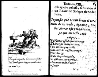 , "
~111u.ln011ruc,'fa" ¡;~rum mlorumjn,'¿ur,
;';;rui~DI'nllfe!!y" me1f~yamflM¡fú(;..rn /0[, :
1
I r~m m~". I'~,; 1o"
I~ ;.-
. , . '
~...~~.:,~' .. -r~" " • _. - .
.IJ.,
© Biblioteca Nacional de España
Jtl1hicrnaXIIL';; 1":'
, ~Ua quelo rehufa, {eñalando,~,
~~ un ReJoxde SoJ'lttetiene dc~-
lante.' "" ,
SNfueflo qU,"
,J tAl1pre~t~l "er~~'
",Ino demi('vidA , ,á!Xdmt.·.I:~~e,,,,,,'
?Jir.JIorar eitépo6o..4.e~'/úi~~ :';
po ,que Ifferq/lt,J mil : '
" ,ulp"J:~ : .,~,
PenlJ u effo,b,~qrm.e CA7.t! ' 1"
d! t,.!fl! vjd~ qut·tJi.uo,i ';, ','. ~ ...
I iJn,,¡¡ent0'lu(f'~db(} ;. ':. ' ,
,': '
timt inricrl(J f)l{/i~ tlll1P.,rCf! -.:t , ,
,.etJ!~óla"go . ~~ : ., ',
eñ"I" piafo Jmi:oiflJ, ,  "~ ';..,.:'._'
no llfiient~sporpa.rtida 
n¡as'1uentas deq/~1!{?r : ,
~jaNo"
" G 4
© Biblioteca Nacional de España
 