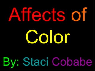 Affects   of   Color By:   Staci  Cobabe 