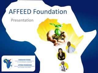 AFFEED Foundation
Presentation
 