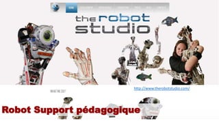 Robot Support pédagogique
http://www.therobotstudio.com/
 