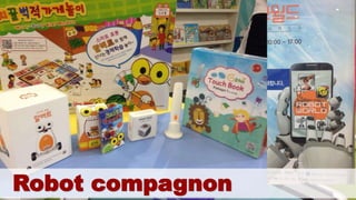 Robot et Education
Robot compagnon
 